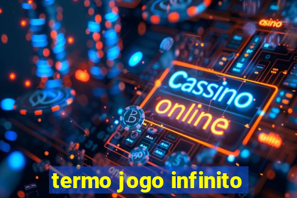 termo jogo infinito